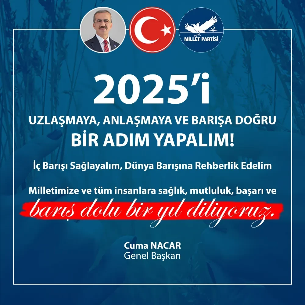 ‘2025’İ  UZLAŞMAYA, ANLAŞMAYA VE BARIŞA DOĞRU BİR ADIM YAPALIM!