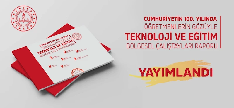 ÖĞRETMENLERİN GÖZÜYLE TEKNOLOJİ VE EĞİTİM BÖLGESEL ÇALIŞTAYLARI RAPORU YAYIMLANDI