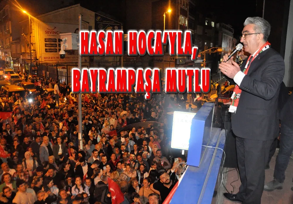 HASAN HOCA’YLA, BAYRAMPAŞA MUTLU