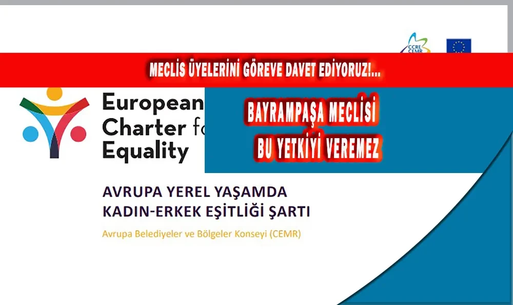 MECLİS ÜYELERİNİ GÖREVE DAVET EDİYORUZ!... BAYRAMPAŞA MECLİSİ BU YETKİYİ VEREMEZ