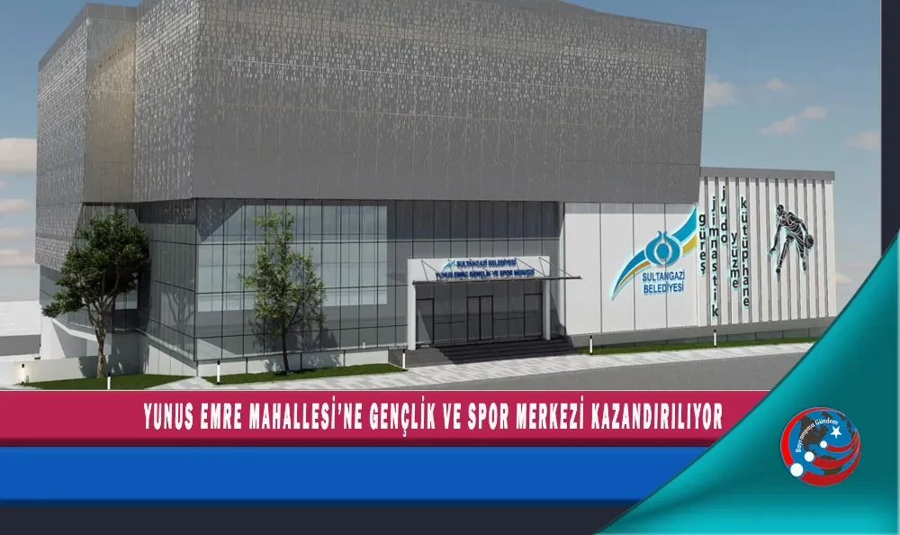 YUNUS EMRE MAHALLESİ’NE GENÇLİK VE SPOR MERKEZİ KAZANDIRILIYOR