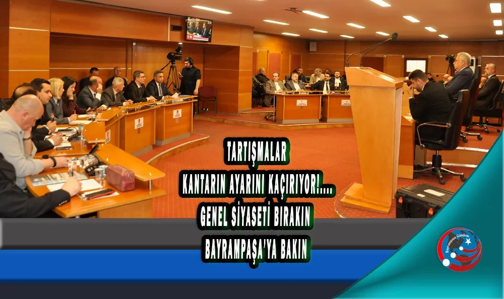 TARTIŞMALAR KANTARIN AYARINI KAÇIRIYOR!.. GENEL SİYASETİ BIRAKIN BAYRAMPAŞA’YA BAKIN