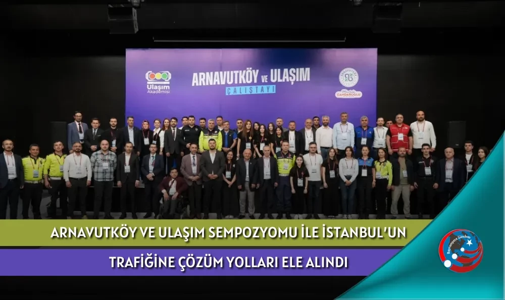 ARNAVUTKÖY VE ULAŞIM SEMPOZYOMU İLE İSTANBUL