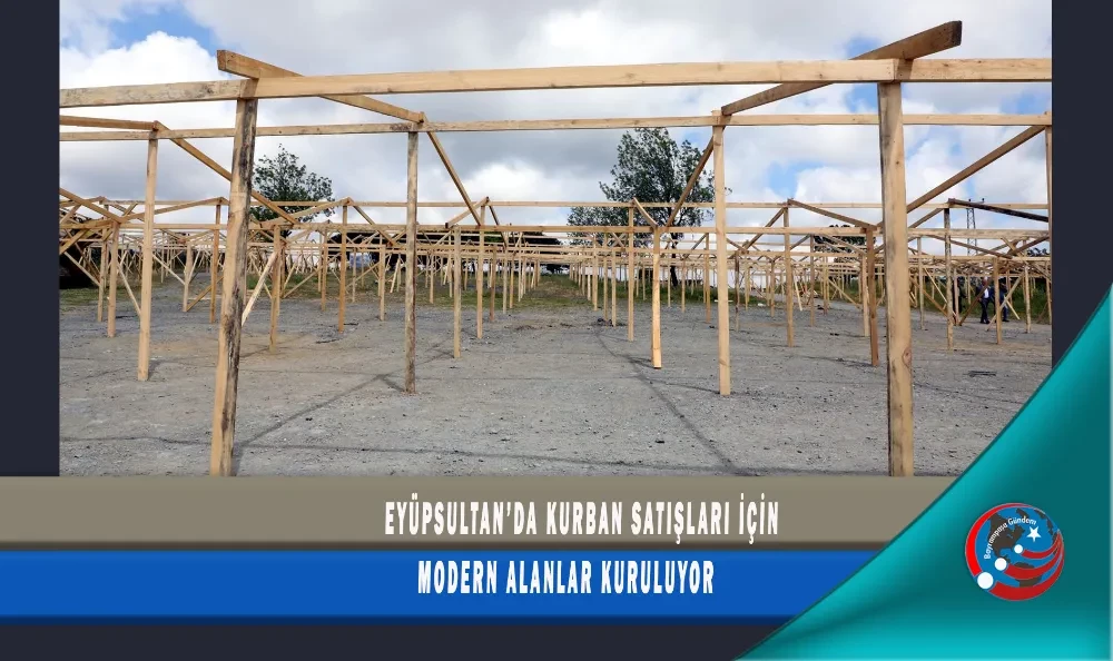 EYÜPSULTAN’DA KURBAN SATIŞLARI İÇİN MODERN ALANLAR KURULUYOR