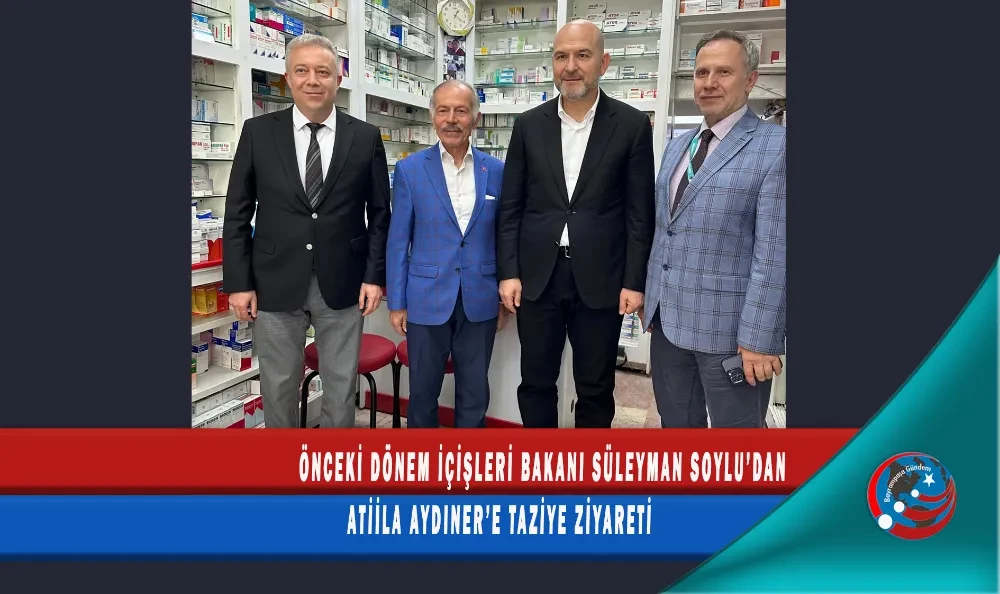 ÖNCEKİ DÖNEM İÇİŞLERİ BAKANI SÜLEYMAN SOYLU’DAN ATİİLA AYDINER’E TAZİYE ZİYARETİ