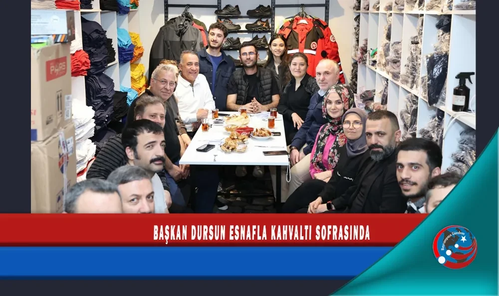 BAŞKAN DURSUN ESNAFLA KAHVALTI SOFRASINDA 