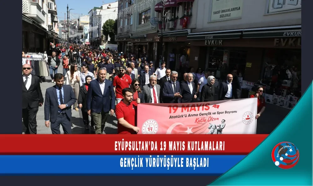 EYÜPSULTAN’DA 19 MAYIS KUTLAMALARI GENÇLİK YÜRÜYÜŞÜYLE BAŞLADI