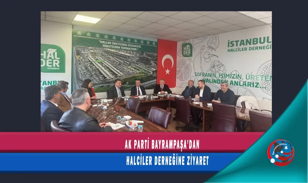 AK PARTİ BAYRAMPAŞA’DAN HALCİLER DERNEĞİNE ZİYARET