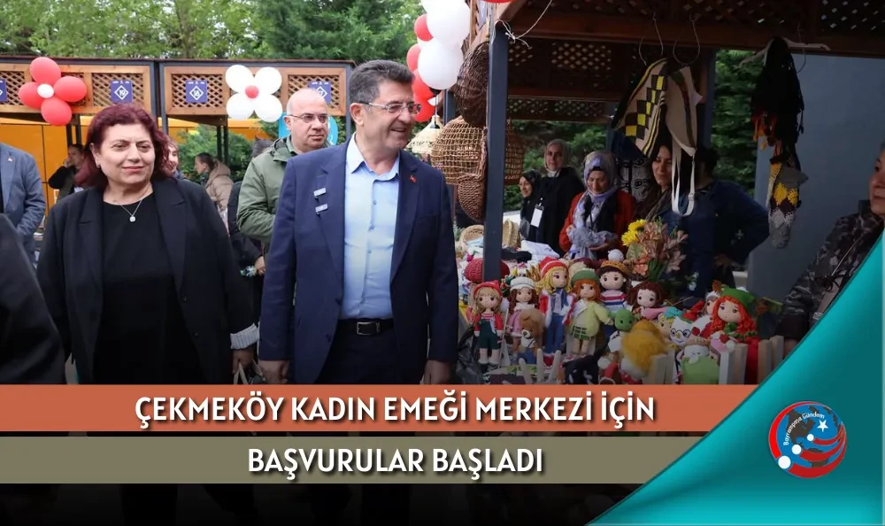 ÇEKMEKÖY KADIN EMEĞİ MERKEZİ İÇİN BAŞVURULAR BAŞLADI