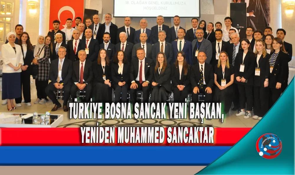 TÜRKİYE BOSNA SANCAK YENİ BAŞKAN, YENİDEN MUHAMMED SANCAKTAR