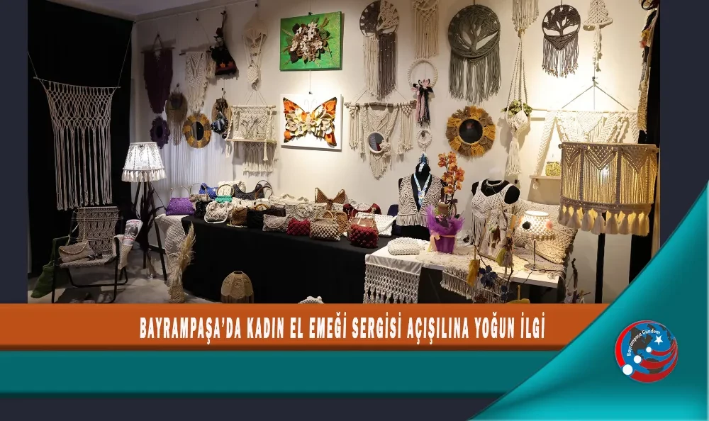 BAYRAMPAŞA’DA KADIN EL EMEĞİ SERGİSİNE YOĞUN İLGİ