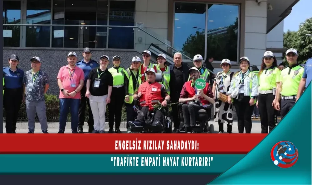 ENGELSİZ KIZILAY SAHADAYDI: 