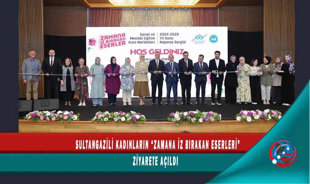 SULTANGAZİLİ KADINLARIN “ZAMANA İZ BIRAKAN ESERLERİ” ZİYARETE AÇILDI