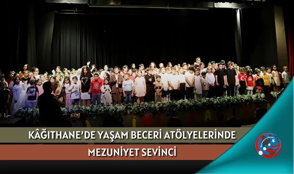 KÂĞITHANE’DE YAŞAM BECERİ ATÖLYELERİNDE MEZUNİYET SEVİNCİ