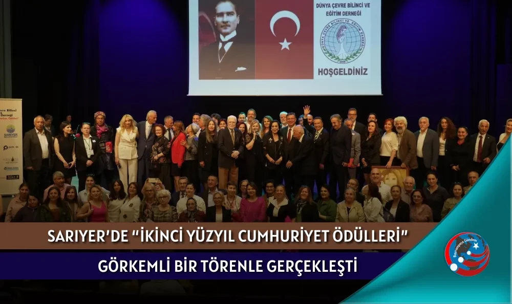 SARIYER’DE “İKİNCİ YÜZYIL CUMHURİYET ÖDÜLLERİ” GÖRKEMLİ BİR TÖRENLE GERÇEKLEŞTİ