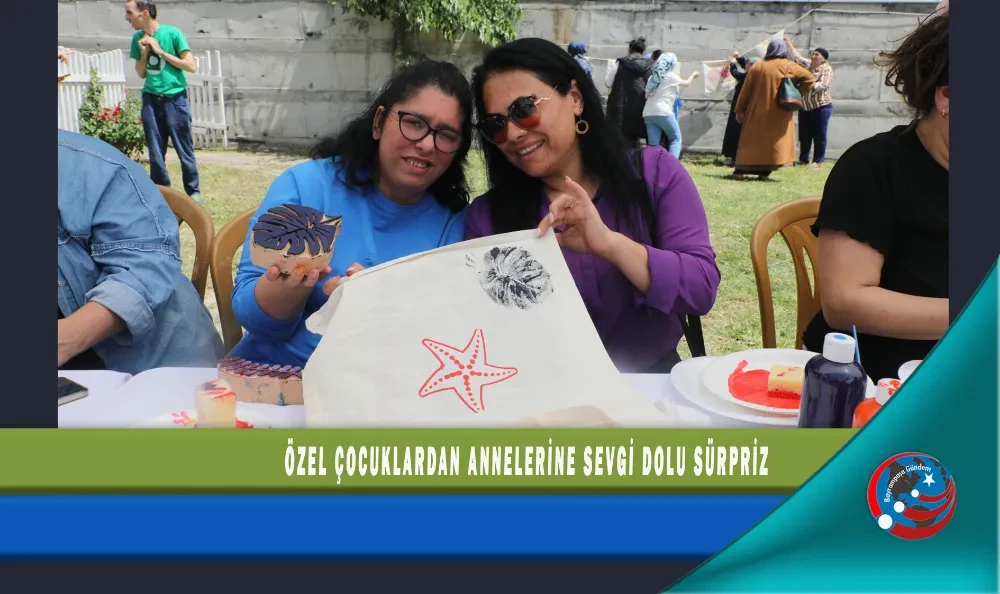 ÖZEL ÇOCUKLARDAN ANNELERİNE SEVGİ DOLU SÜRPRİZ
