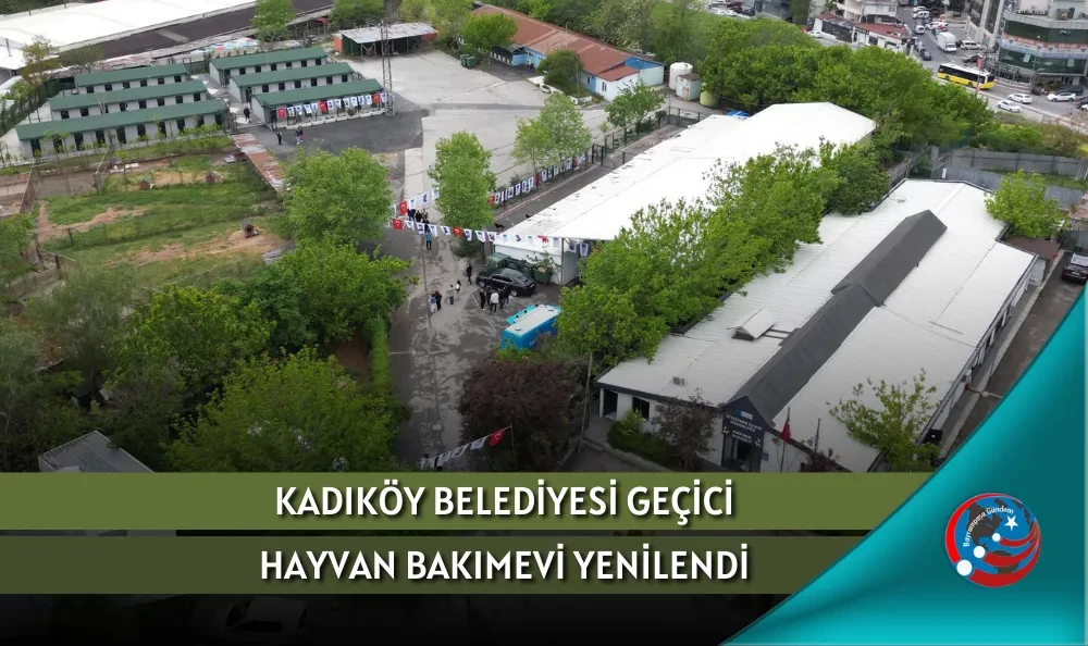 KADIKÖY BELEDİYESİ GEÇİCİ HAYVAN BAKIMEVİ YENİLENDİ