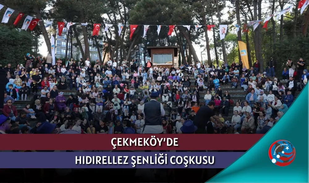 ÇEKMEKÖY’DE HIDIRELLEZ ŞENLİĞİ COŞKUSU