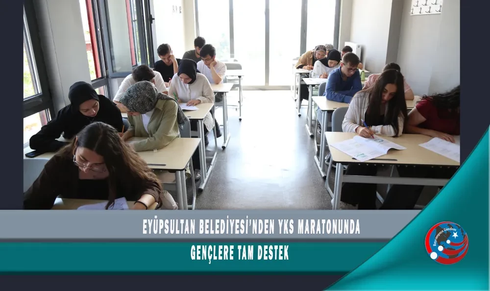 EYÜPSULTAN BELEDİYESİ’NDEN YKS MARATONUNDA GENÇLERE TAM DESTEK