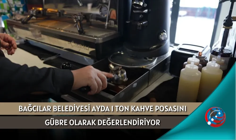 BAĞCILAR BELEDİYESİ AYDA 1 TON KAHVE POSASINI GÜBRE OLARAK DEĞERLENDİRİYOR