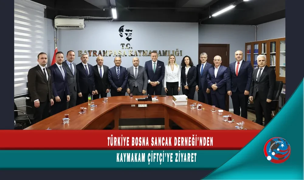 TÜRKİYE BOSNA SANCAK DERNEĞİ’NDEN KAYMAKAM ÇİFTÇİ’YE ZİYARET