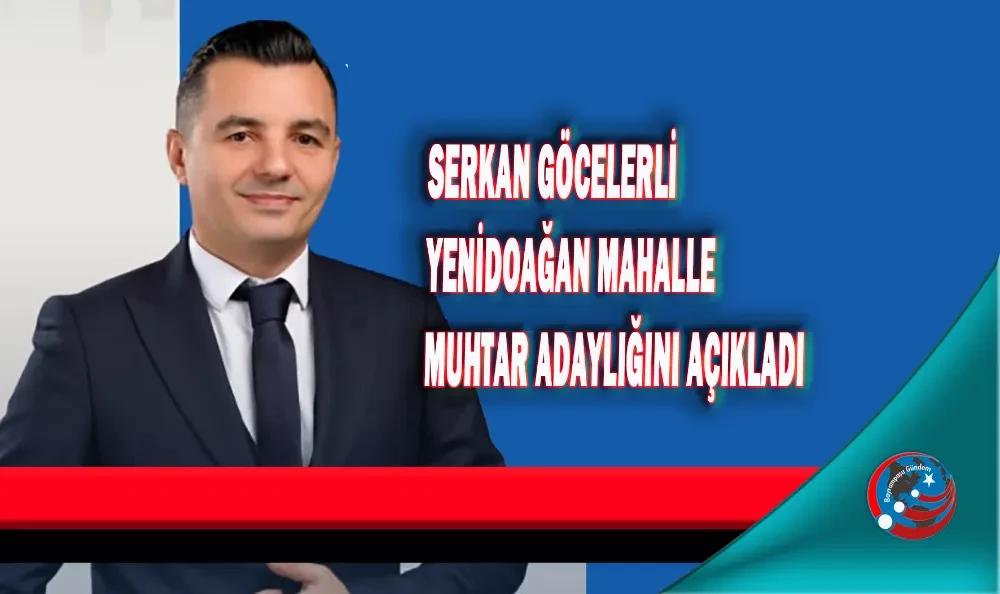 SERKAN GÖCELERLİ MUHTAR ADAYI ALİ ULSU 1. AZA