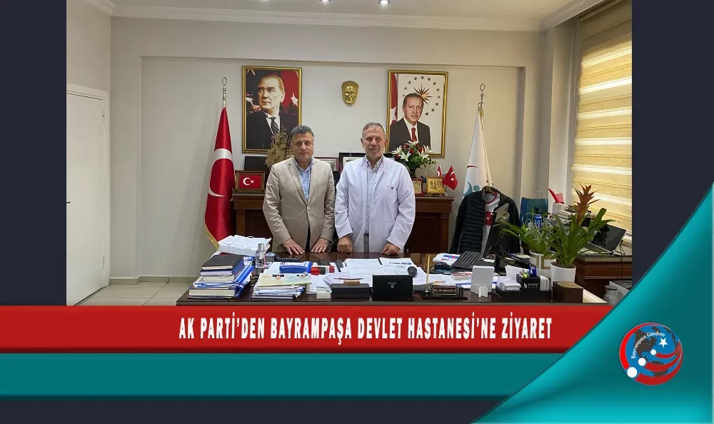 AK PARTİ’DEN BAYRAMPAŞA DEVLET HASTANESİ’NE ZİYARET