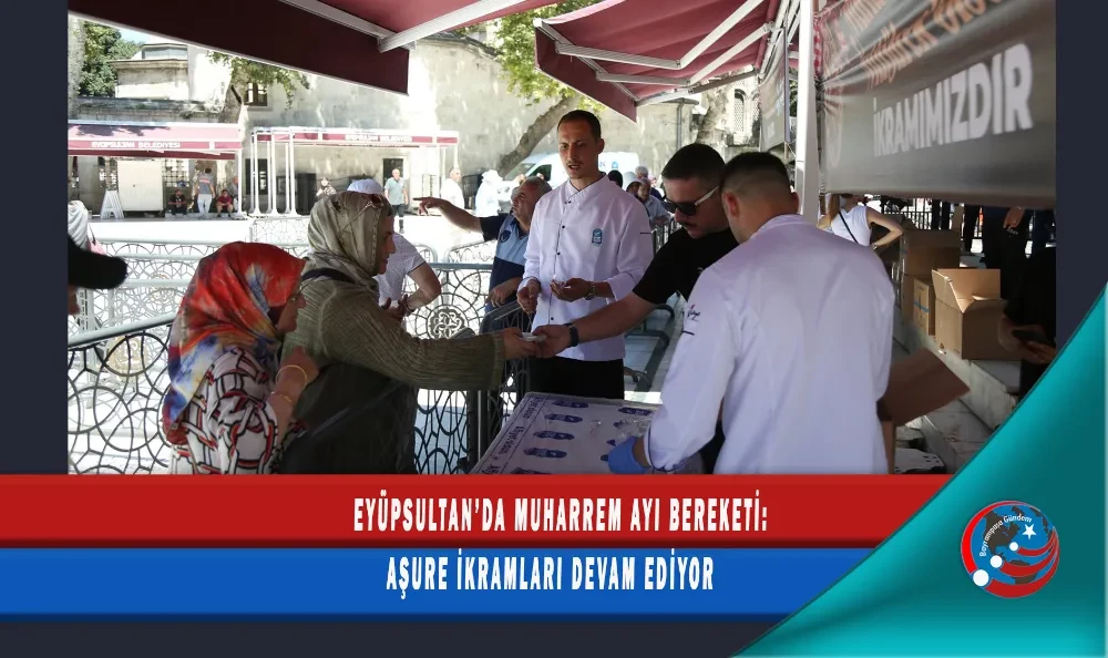 EYÜPSULTAN’DA MUHARREM AYI BEREKETİ: AŞURE İKRAMLARI DEVAM EDİYOR
