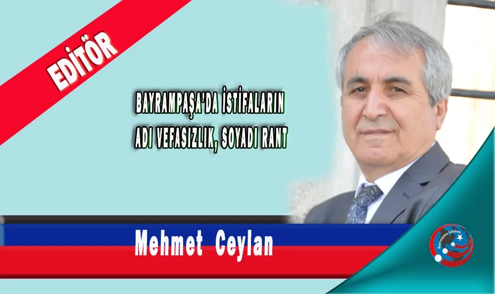 BAYRAMPAŞA’DA İSTİFALARIN ADI VEFASIZLIK, SOYADI RANT