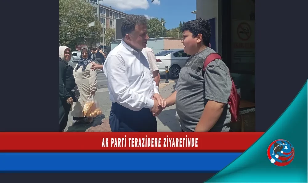 AK PARTİ TERAZİDERE ZİYARETİNDE
