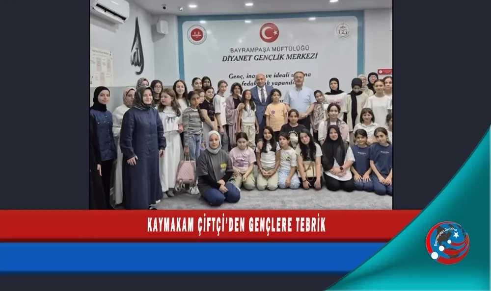 KAYMAKAM ÇİFTÇİ’DEN GENÇLERE TEBRİK