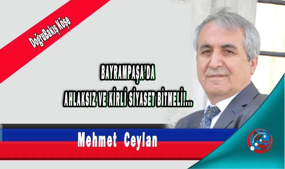 BAYRAMPAŞA’DA AHLAKSIZ VE KİRLİ SİYASET BİTMELİ!...