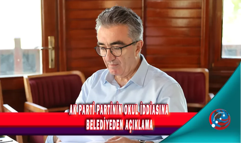 AK PARTİ PARTİNİN OKUL İDDİASINA BELEDİYEDEN AÇIKLAMA
